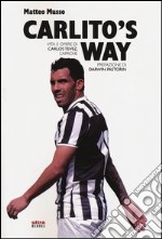 Carlito's way. Vita e opere di Carlos Tevez, l'apache