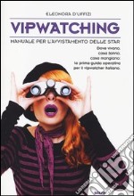 Vipwatching. Manuale per l'avvistamento delle star libro