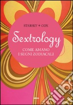 Sextrology. Come amano i segni zodiacali libro