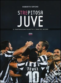Strepitosa Juve. Il trentaduesimo scudetto e l'anno dei record libro
