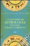 L'unico libro di astrologia di cui hai veramente bisogno libro