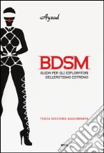 BDSM. Guida per gli esploratori dell'erotismo estremo libro