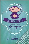 La scimmia yoga. Ti spiega come essere felice e in forma con lo yoga libro