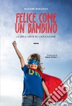 Felice come un bambino. Lo zen e l'arte dell'educazione