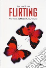 Flirting. Non è mai troppo tardi per provarci libro