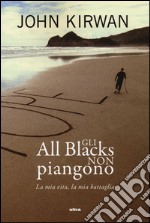 Gli All Blacks non piangono. La mia vita, la mia battaglia libro