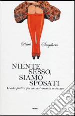 Niente sesso, siamo sposati. Guida pratica per un matrimonio in bianco libro