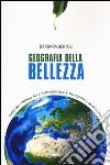 Geografia della bellezza. Giro del mondo alla scoperta delle tradizioni cosmetiche libro