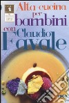 Alta cucina per bambini con Claudio Favale libro