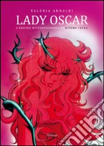 Lady Oscar. L'eroina rivoluzionaria di Riyoko Ikeda libro