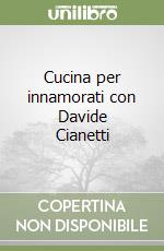 Cucina per innamorati con Davide Cianetti libro