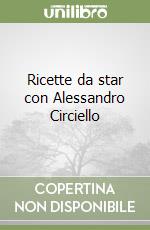 Ricette da star con Alessandro Circiello libro