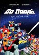 Go Nagai. Il padre dei super-robot libro