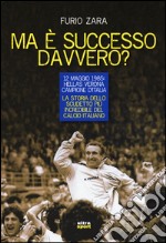 Ma è successo davvero? 12 maggio 1985: Hellas Verona campione d'Italia. La storia dello scudetto più incredibile del calcio italiano libro