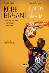 Kobe Bryant. Il morso del Mamba. Dall'Italia alla NBA, la storia di un predestinato libro di Fabbri Fabrizio Caianiello Edoardo