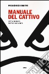 Manuale del cattivo. Cattivi si nasce. Bastardi si diventa libro di Dimitri Francesco