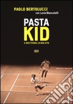 Pasta Kid. Il mio tennis, la mia vita libro