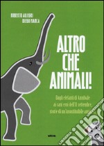 Altro che animali! Dagli elefanti di Annibale ai cani eroi dell'11 settembre, storie di un'insostituibile amicizia libro