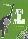 Altro che animali! Dagli elefanti di Annibale ai cani eroi dell'11 settembre, storie di un'insostituibile amicizia libro