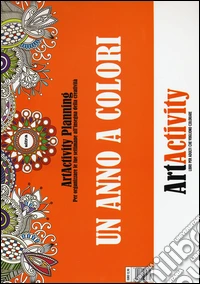 Un anno a colori. Art activity planning. Per organizzare le tue settimane all'insegna della creatività libro