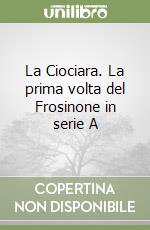 La Ciociara. La prima volta del Frosinone in serie A libro