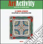 Art activity. Le forme astratte. Sviluppare la concentrazione libro