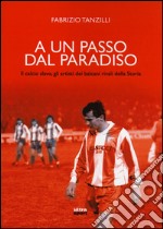 A un passo dal paradiso. Il calcio slavo, gli artisti dei Balcani rivali della Storia libro