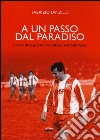 A un passo dal paradiso. Il calcio slavo, gli artisti dei Balcani rivali della Storia libro