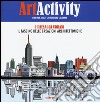 Art activity. I paesaggi urbani. Il fascino delle creazioni architettoniche libro