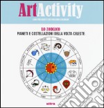 Art activity. Lo zodiaco. Pianeti e costellazioni della volta celeste libro