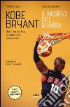 Kobe Bryant. Il morso del Mamba. Dall'Italia alla NBA, la storia di un predestinato libro di Fabbri Fabrizio Caianiello Edoardo