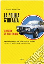 La polizia s'incazza. Spie, assassini e sbirri del cinema italiano. Vol. 1: I protagonisti e i personaggi libro