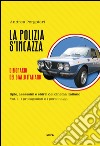 La polizia s'incazza. Spie, assassini e sbirri del cinema italiano. Vol. 1: I protagonisti e i personaggi libro di Pergolari Andrea