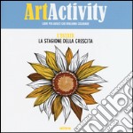 Art activity. L'estate. La stagione della crescita libro