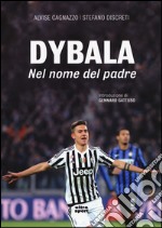 Dybala. Nel nome del padre libro