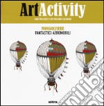 Art activity pocket. Mongolfiere. Fantastici aeromobili libro