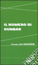 Il numero di Dunbar. Filosofia dell'amicizia libro