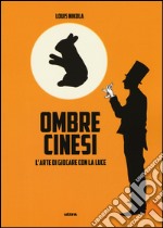 Ombre cinesi. L'arte di giocare con la luce libro