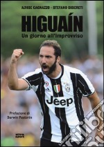 Higuaín. Un giorno all'improvviso libro