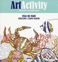 Art activity. Fuga sul mare. Emozioni e sogni infranti libro
