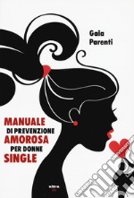 Manuale di prevenzione amorosa per donne single libro