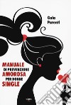 Manuale di prevenzione amorosa per donne single libro di Parenti Gaia