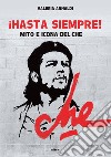 Hasta siempre! Mito e icona del Che libro