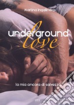 Underground love. La mia ancora di salvezza