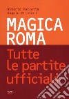 Magica Roma. Tutte le partite ufficiali libro