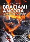 Braciami ancora. La tribù del barbecue libro