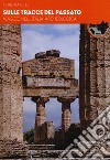 Sulle tracce del passato. Viaggio nell'Italia archeologica libro