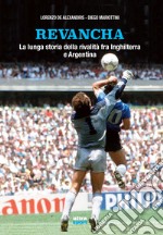 Revancha. La lunga storia della rivalità fra Inghilterra e Argentina libro