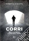 Corri. Dall'inferno a Central Park libro di Di Sante Roberto