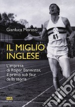 Il miglio inglese. L'impresa di Roger Bannister, il primo «sub four» della storia libro